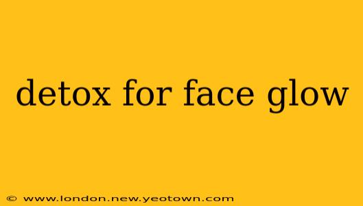 detox for face glow