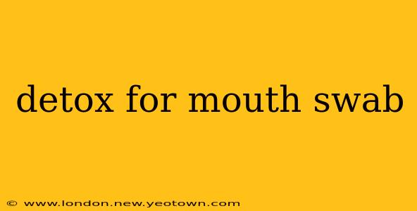 detox for mouth swab