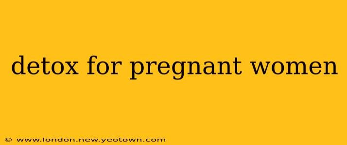 detox for pregnant women