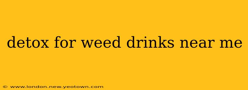 detox for weed drinks near me