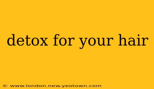 detox for your hair