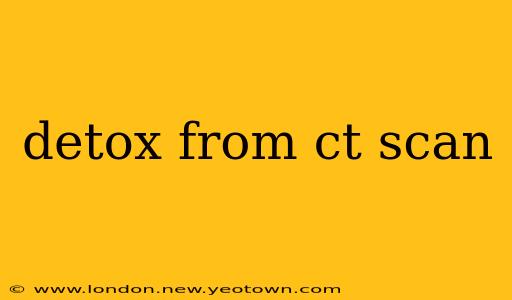 detox from ct scan