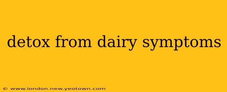detox from dairy symptoms