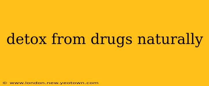 detox from drugs naturally