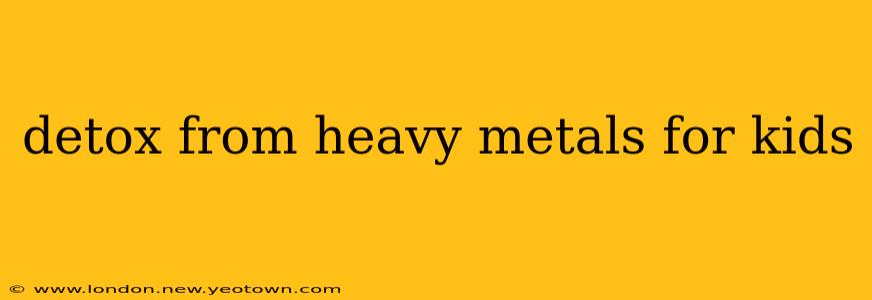 detox from heavy metals for kids
