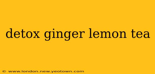 detox ginger lemon tea