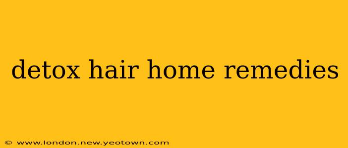 detox hair home remedies