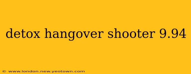detox hangover shooter 9.94