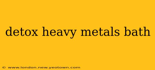 detox heavy metals bath