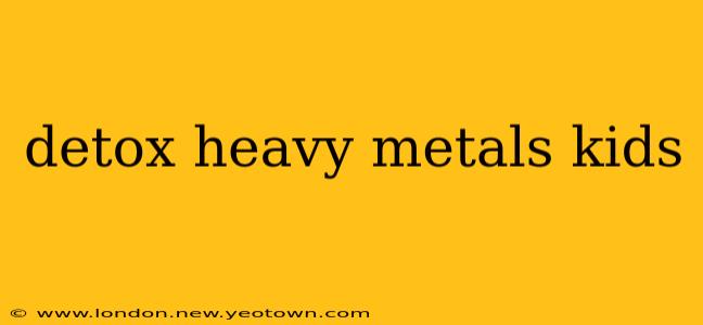 detox heavy metals kids