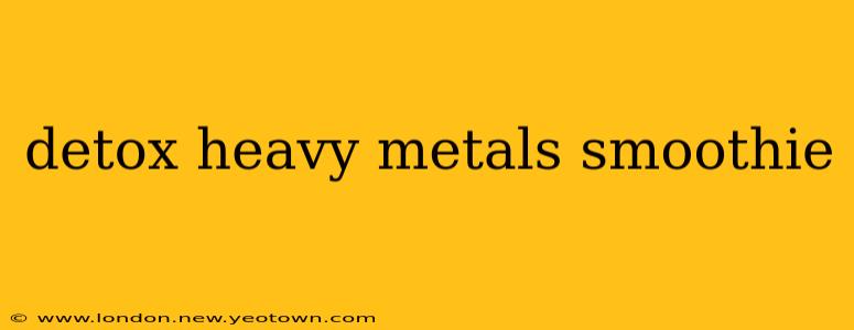 detox heavy metals smoothie
