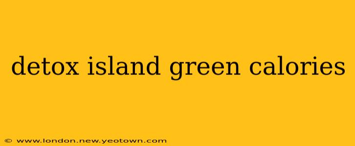 detox island green calories