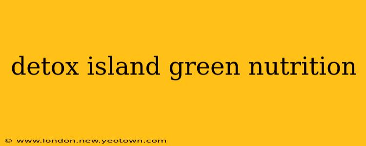detox island green nutrition