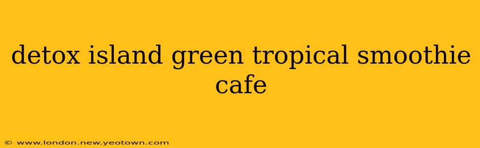 detox island green tropical smoothie cafe