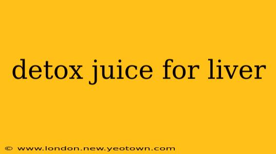 detox juice for liver