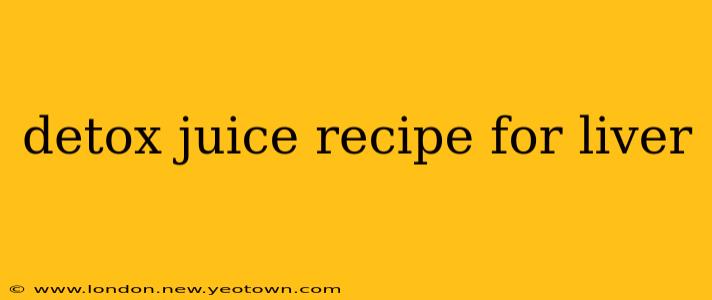 detox juice recipe for liver