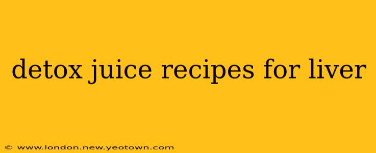 detox juice recipes for liver