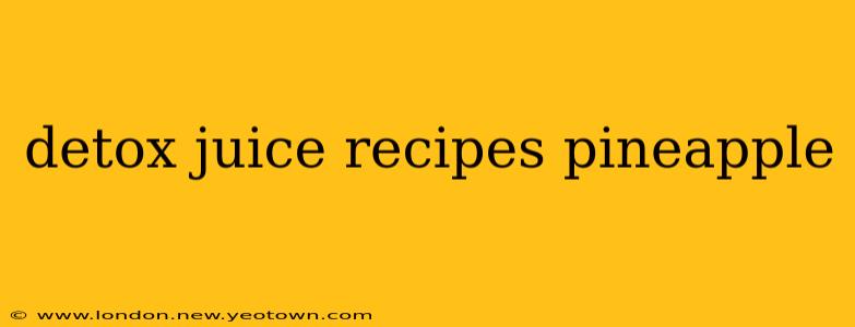 detox juice recipes pineapple
