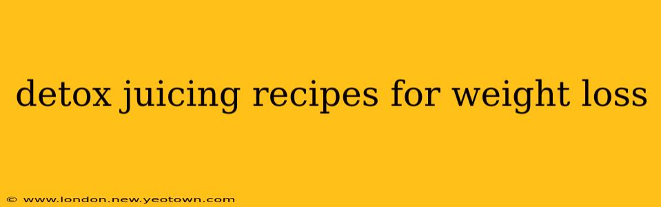 detox juicing recipes for weight loss