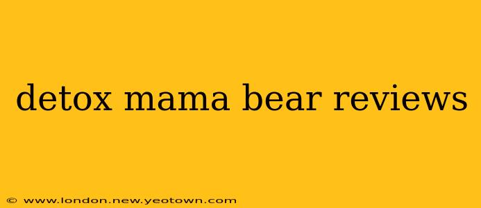detox mama bear reviews
