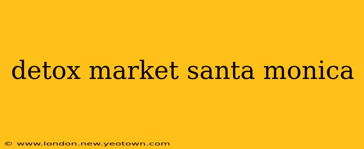 detox market santa monica