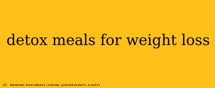 detox meals for weight loss
