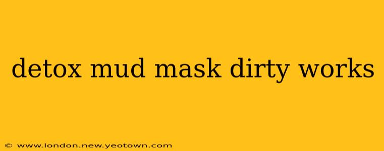 detox mud mask dirty works