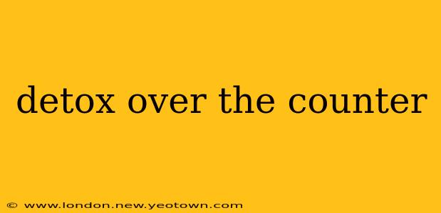 detox over the counter