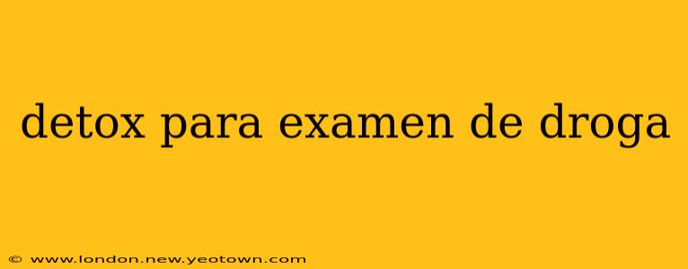 detox para examen de droga