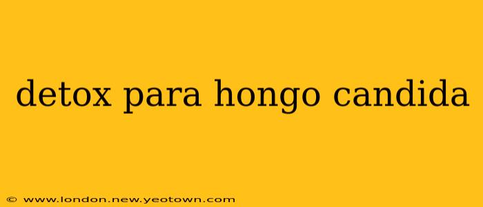 detox para hongo candida