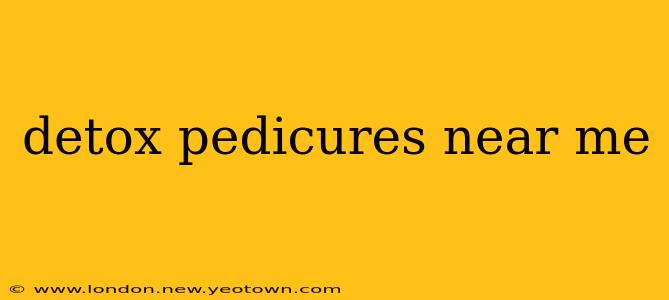 detox pedicures near me
