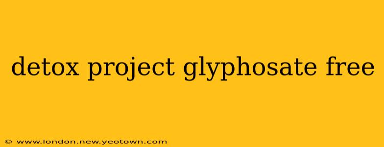 detox project glyphosate free