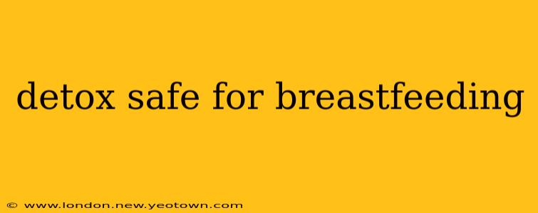 detox safe for breastfeeding