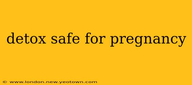 detox safe for pregnancy