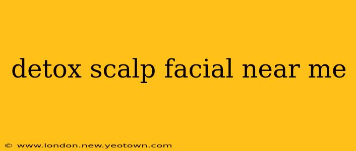 detox scalp facial near me
