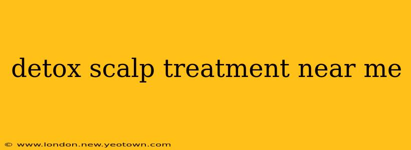 detox scalp treatment near me