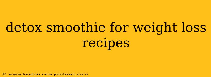 detox smoothie for weight loss recipes