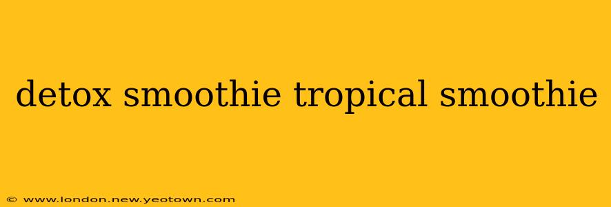 detox smoothie tropical smoothie