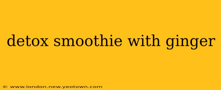 detox smoothie with ginger