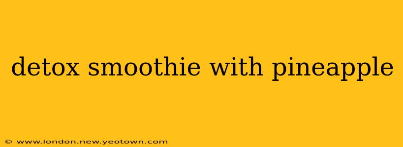 detox smoothie with pineapple