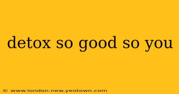 detox so good so you