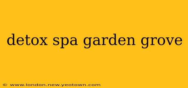 detox spa garden grove
