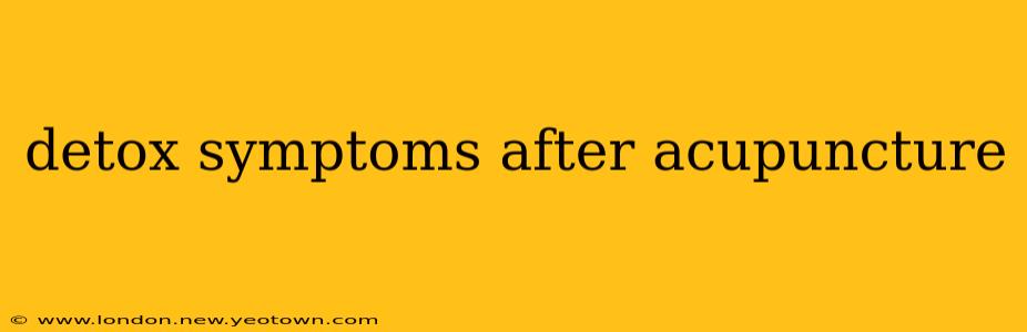 detox symptoms after acupuncture