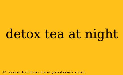 detox tea at night