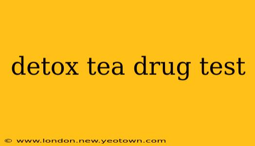 detox tea drug test