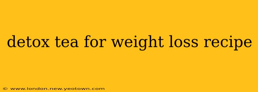 detox tea for weight loss recipe