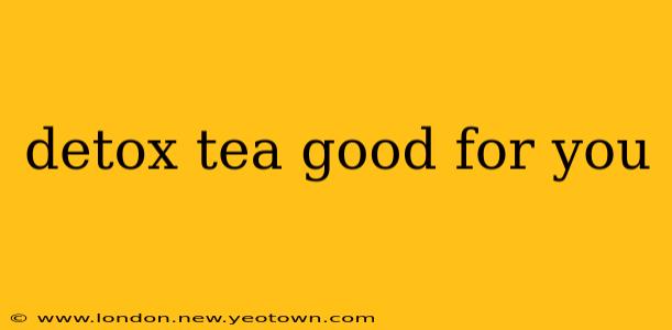 detox tea good for you