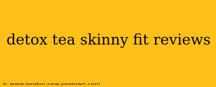 detox tea skinny fit reviews