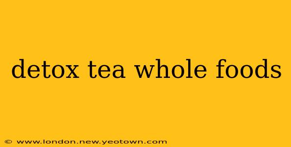 detox tea whole foods