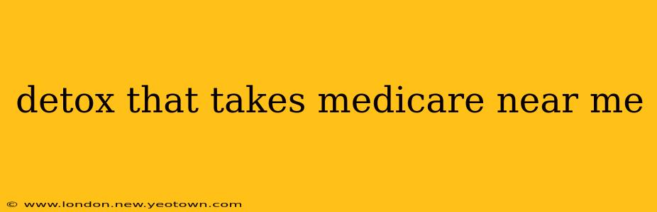 detox that takes medicare near me